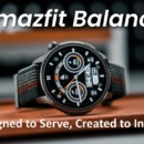 Amazfit Balance: Designed to Serve, Created to Inspire